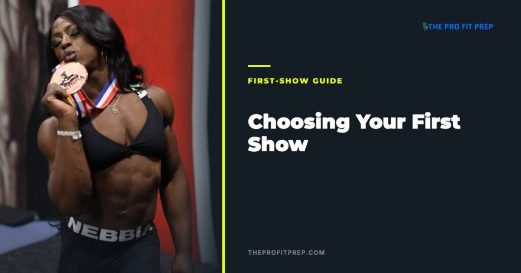 How to choose your first bodybuilding show — The Pro Fit Prep